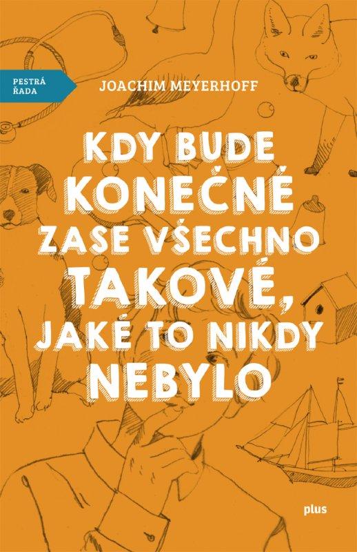 Kniha: Kdy bude konečně zase všechno takové, jaké to nikdy nebylo - Joachim Meyerhoff