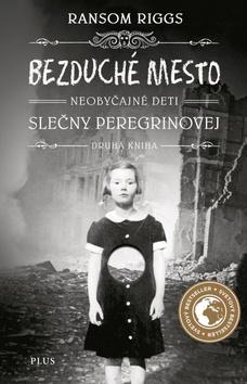 Kniha: Bezduché mesto Neobyčajné deti slečny Peregrinovej - Ransom Riggs