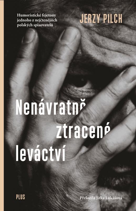 Kniha: Nenávratně ztracené leváctví - Jerzy Pilch