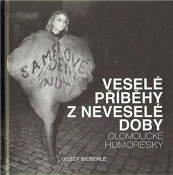 Kniha: Veselé příběhy z neveselé doby - Bieberle, Josef