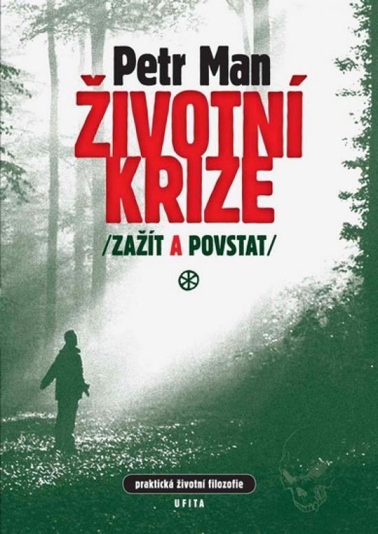 Kniha: Životní krize, zažít a povstat - Praktická životní filozofie - Man Petr