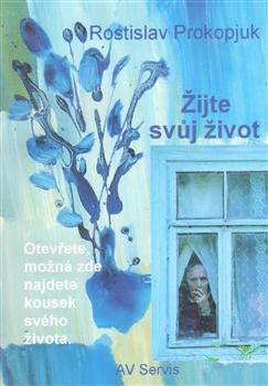 Kniha: Žijte svůj život - Rostislav Prokopjuk