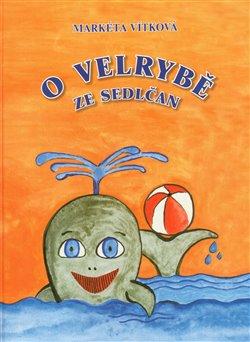 Kniha: O velrybě ze Sedlčan - Vítková, Markéta