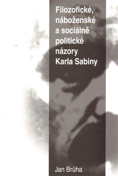 Kniha: Filozofické, náboženské a sociálně politické názory Karla Sabiny - Jan Brůha