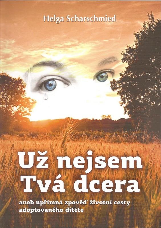 Kniha: Už nejsem Tvá dcera - Helga Scharschied