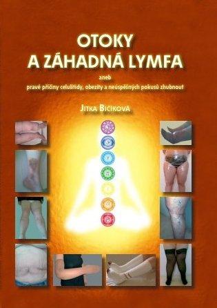 Kniha: Otoky a záhadná lymfa aneb pravé příčiny celulitidy, obezity a neúspěšných pokusů zhubnout - Jitka Bičíková