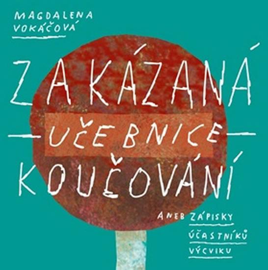 Kniha: Zakázaná učebnice koučování, aneb zápisky účastníků výcviku - Vokáčová Magdalena
