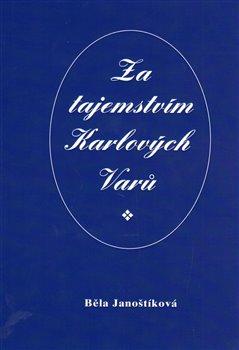 Kniha: Za tajemstvím Karlových Varů - Janoštíková, Běla