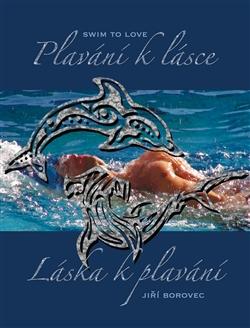 Kniha: Plavání k lásce, láska k plavání - Jiří Borovec