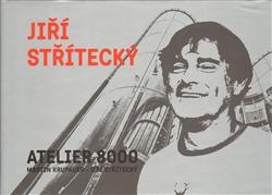 Kniha: Jiří Střítecký - ATELIER 8000 - Martin Krupauer