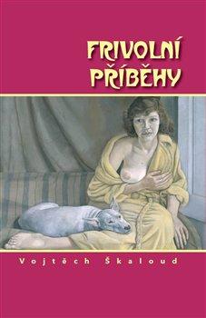 Kniha: Frivolní příběhy - Škaloud, Vojtěch
