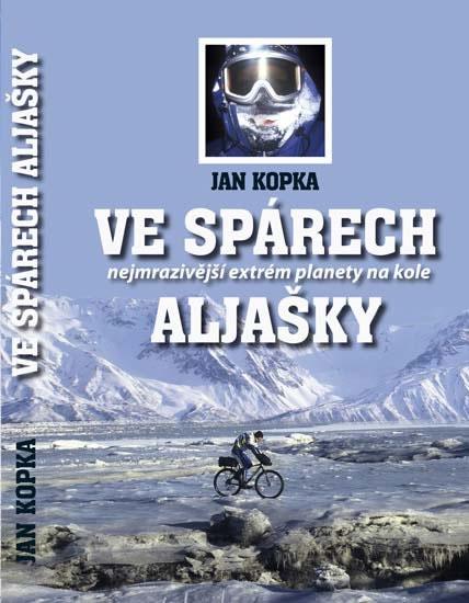 Kniha: Ve spárech Aljašky - 3.vydání - Kopka Jan