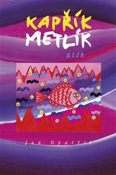 Kniha: Kapřík Metlík Útěk - Jan Opatřil