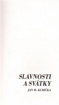 Kniha: Slavnosti a svátky - Kubička, Jan M.