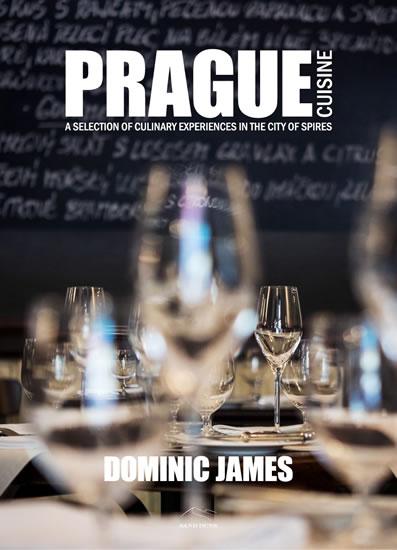 Kniha: Prague Cuisine - A Selection of Culinary Experiences in the City of Spires - Holcombe Dominic James