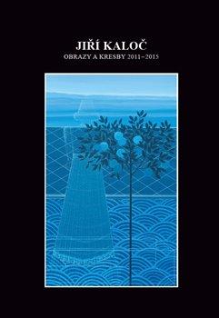 Kniha: Obrazy a kresby 2011 - 2015 - Kaloč, Jiří