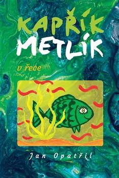 Kniha: Kapřík Metlík v řece - Jan Opatřil