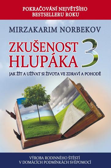 Kniha: Zkušenost hlupáka 3 - Jak žít a užívat se života ve zdraví a pohodě - Norbekov Mirzakarim