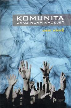Kniha: Komunita jako nová naděje - Jan Váně
