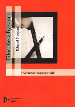 Kniha: Filosofie v Byzanci. Dvě metodologické studie - Eduard Neupauer