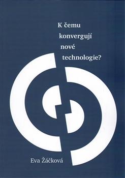 Kniha: K čemu konvergují nové technologie? - Eva Žáčková