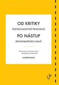 Od kritiky postsocialistické privatizace po nástup protikorupčních hnutí: téma korupce v komunikaci aktérů polistopadové české politiky