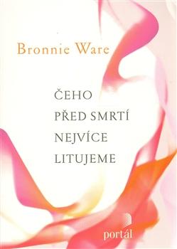 Kniha: Čeho před smrtí nejvíce litujeme - Bronnie Ware