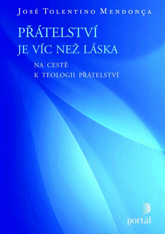 Kniha: Přátelství je víc než láska - José Tolentino Mendonça