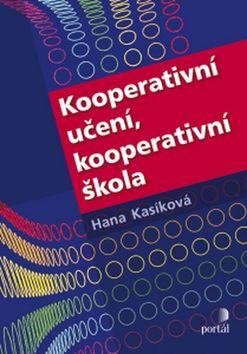 Kniha: Kooperativní učení, kooperativní škola - Hana Kasikova