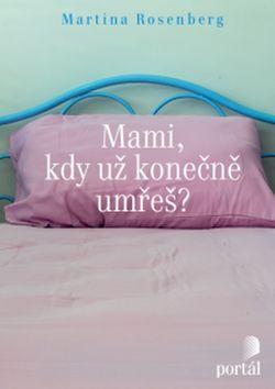 Kniha: Mami, kdy už konečně umřeš? - Martina Rosenberg