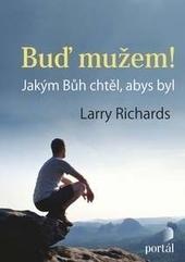 Kniha: Buď mužem! - Larry Richards