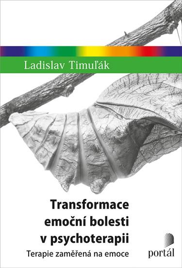 Kniha: Transformace emoční bolesti v psychoterapii - Ladislav Timuľák