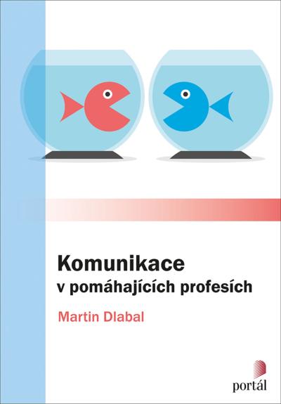 Kniha: Komunikace v pomáhajících profesích - Martin Dlabal