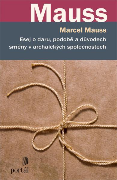 Kniha: Esej o daru, podobě a důvodech směny v archaických společnostech - Marcel Mauss