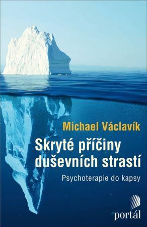 Kniha: Skryté příčiny duševních strastí - Michael Václavík