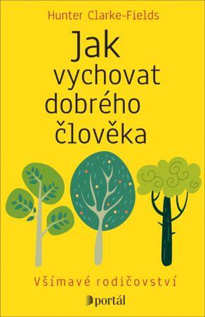 Kniha: Jak vychovat dobrého člověka - Hunter Clarke-Fields