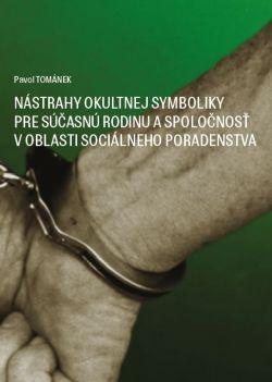 Kniha: Nástrahy okultnej symboliky pre súčasnú rodinu a spoločnosť v oblasti sociálneho poradenstva - Pavol Tománek