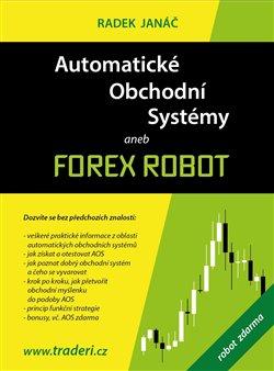 Kniha: Automatické obchodní systémy aneb Forex Robot - Janáč, Radek