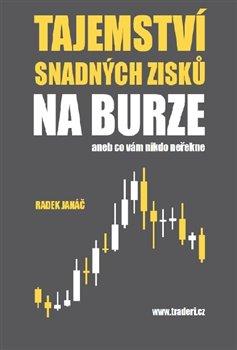 Kniha: Tajemství snadných zisků na burze - Janáč, Radek