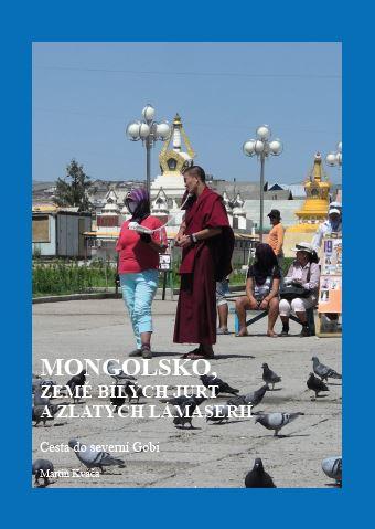 Kniha: Mongolsko, země bílých jurt a zlatých lámaserií - Martin Kváča