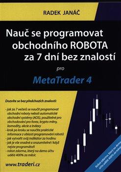 Kniha: Nauč se programovat obchodního ROBOTA za 7 dní bez znalostí pro MetaTrader 4 - Janáč, Radek