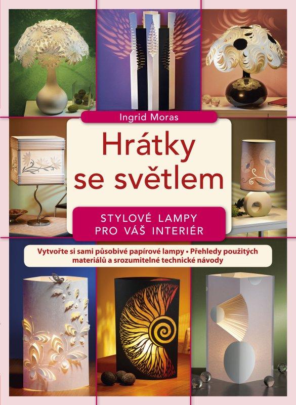 Kniha: Hrátky se světlem - stylové lampy pro váš interiér - Ingrid Moras
