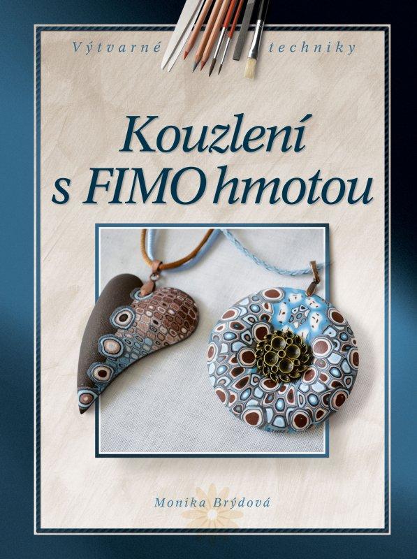 Kniha: Kouzlení s FIMO hmotou - Monika Brýdová