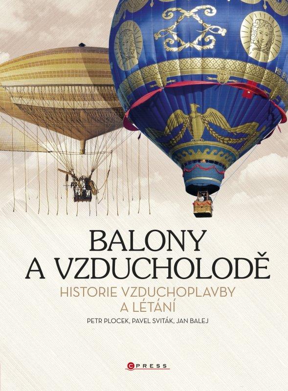 Kniha: Balony a vzducholodě - Jan Balej, Pavel Sviták, Petr Plocek