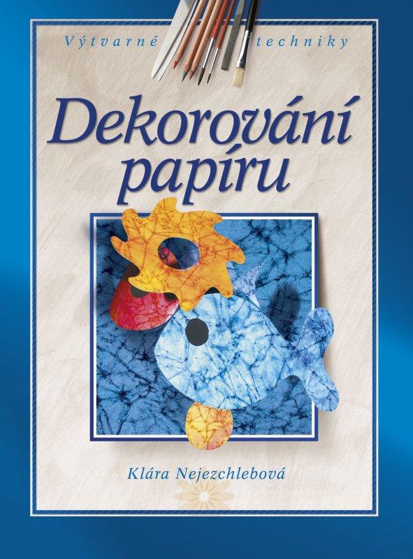 Kniha: Dekorování papíru - Klára Nejezchlebová
