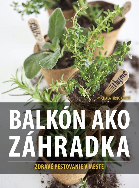 Kniha: Balkón ako záhradka - Michala Hrnčiarová