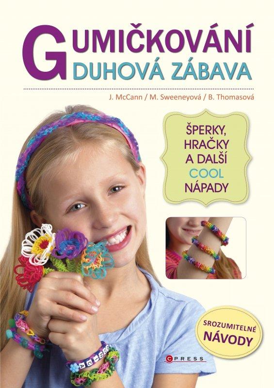 Kniha: Gumičkování - duhová zábava - Becky Thomas, Monica Sweeneyová