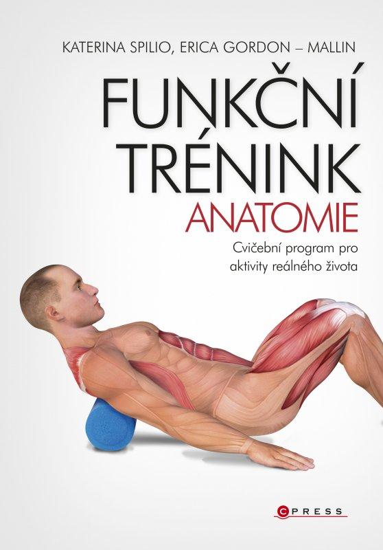 Kniha: Funkční trénink - anatomie - Katerina Spilio, Erica Gordon-Mallin