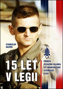 Kniha: 15 let v legii - Stanislav Gazdík