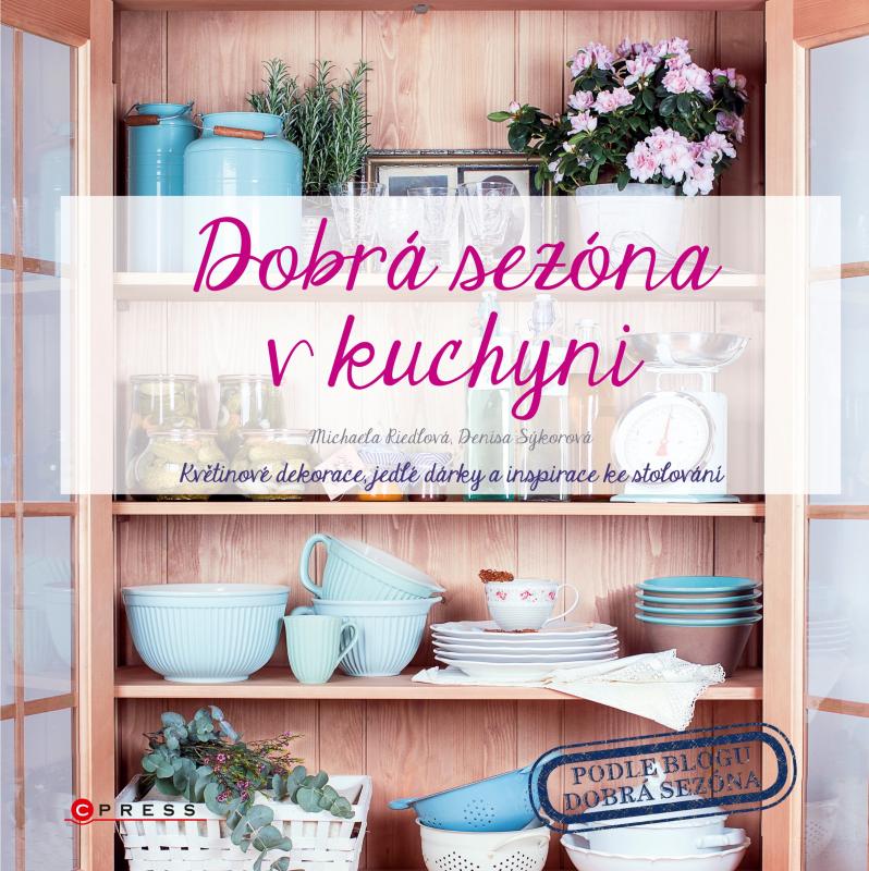 Kniha: Dobrá sezóna v kuchyni - Denisa Sýkorová, Michaela  Riedlová